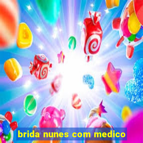 brida nunes com medico